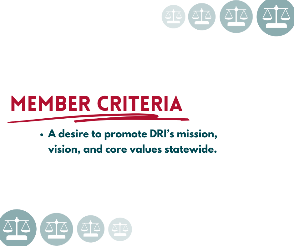 member criteria: a desire to promote dri’s mission, vision, and core values statewide